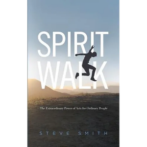 Spirit Walk: The Extraordinary Power of Acts for Ordinary People - Paperback
