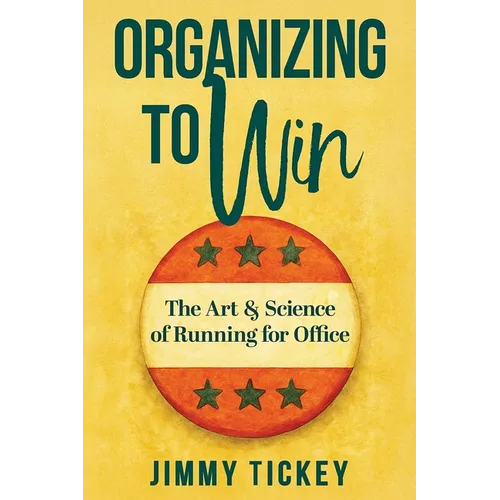 Organizing to Win: The Art and Science of Running for Office - Paperback