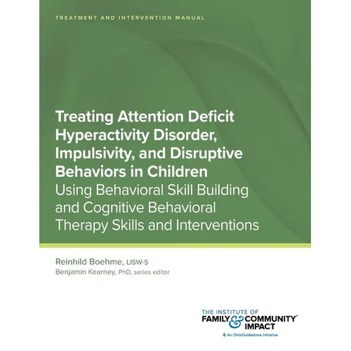Treating Attention Deficit Hyperactivity Disorder, Impulsivity, and Disruptive Behaviors in Children: Using Behavioral Skill Building and Cognitive Be - Paperback
