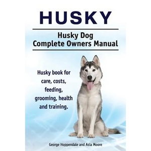 Husky. Husky Dog Complete Owners Manual. Husky book for care, costs, feeding, grooming, health and training. - Paperback