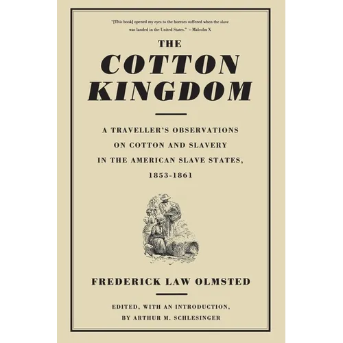 The Cotton Kingdom: A Traveller's Observations on Cotton and Slavery in the American Slave States, 1853-1861 - Paperback