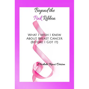 Beyond the Pink Ribbon: What I Wish I Knew about Breast Cancer Before I Got It - Paperback