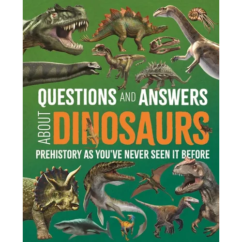 Questions and Answers about Dinosaurs: Prehistory as You've Never Seen It Before - Hardcover