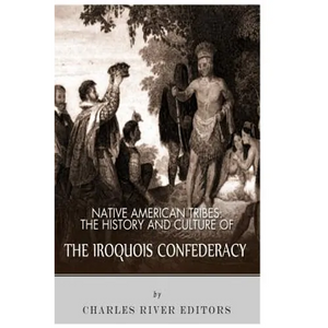 Native American Tribes: The History and Culture of the Iroquois Confederacy - Paperback