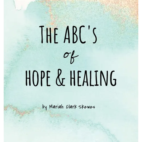 The ABC's of Hope & Healing - Hardcover
