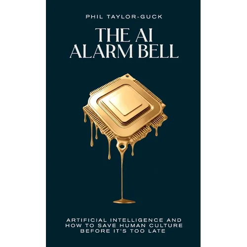 The AI Alarm Bell: Artificial Intelligence and How to Save Human Culture Before It's Too Late - Paperback