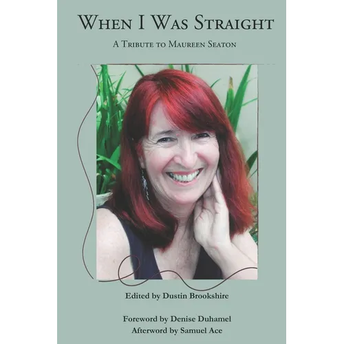 When I Was Straight: A Tribute to Maureen Seaton - Paperback