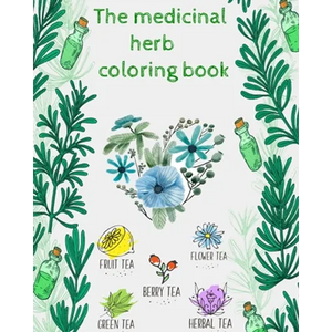 The medicinal herbs coloring book: the medicinal herbs coloring book / plant coloring book Medicinal Plants Coloring Book. Wildflowers Coloring Book . - Paperback