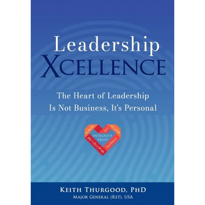 Leadership Xcellence: The Heart of Leadership Is Not Business, It's Personal - Paperback