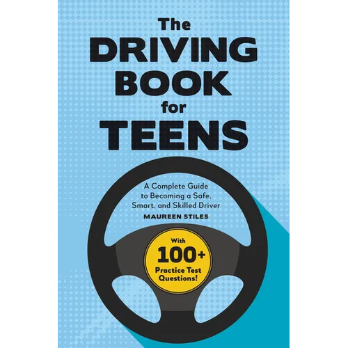 The Driving Book for Teens: A Beginner's Guide to Becoming a Safe, Smart, and Skilled Driver - Paperback