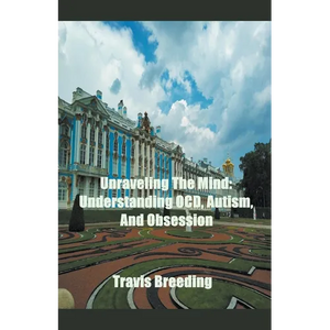 Unraveling The Mind: Understanding OCD, Autism, And Obsession - Paperback