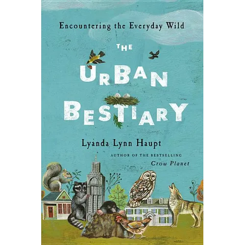 Urban Bestiary: Encountering the Everyday Wild - Hardcover