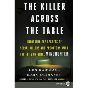 The Killer Across the Table: Unlocking the Secrets of Serial Killers and Predators with the Fbi's Original Mindhunter - Paperback
