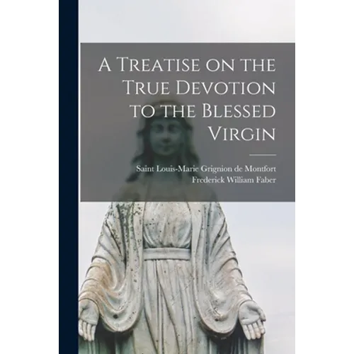 A Treatise on the True Devotion to the Blessed Virgin - Paperback