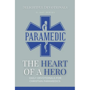 The Heart Of A Hero: Daily Devotionals for Christian Paramedics - Paperback