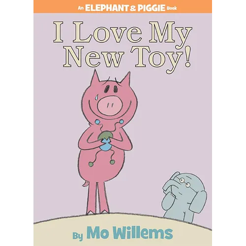 I Love My New Toy!-An Elephant and Piggie Book - Hardcover