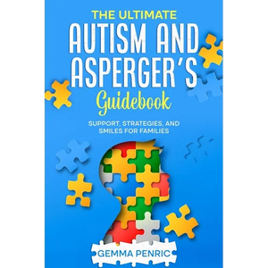 The Ultimate Autism and Asperger's Guidebook: Support, Strategies, and Smiles for Families - Paperback