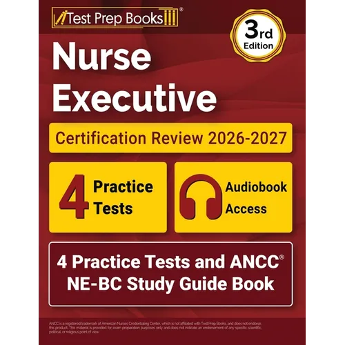 Nurse Executive Certification Review 2026-2027: 4 Practice Tests and ANCC NE-BC Study Guide Book [3rd Edition] - Paperback