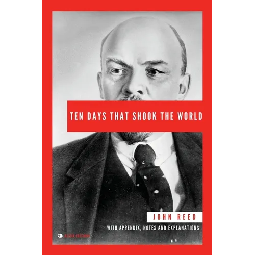 Ten Days That Shook the World: With Appendix, Notes and Explanations - Paperback