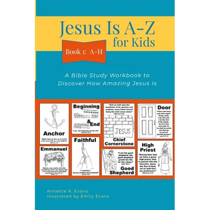 Jesus Is A-Z for Kids Book 1: A-H: A Bible Study Workbook to Discover How Amazing Jesus Is - Paperback