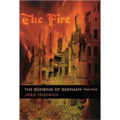 The Fire: The Bombing of Germany, 1940-1945 - Paperback