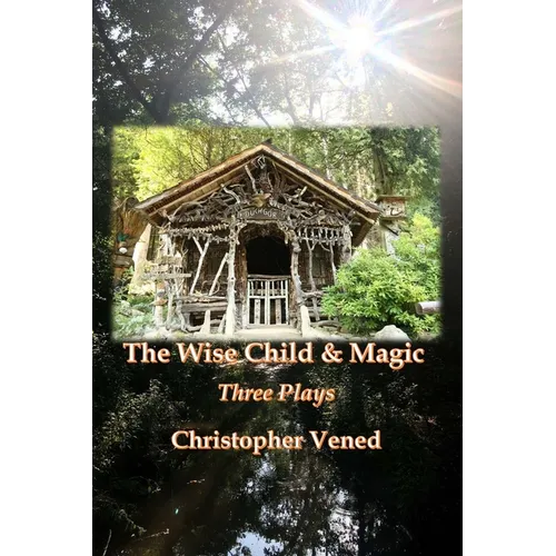 The Wise Child and Magic: Three Plays - Paperback