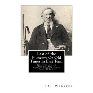 Last of the Pioneers: Or Old Times in East Tenn.: Being the Life and Reminiscences of Pharaoh Jackson Chesney (Aged 120 Years) - Paperback