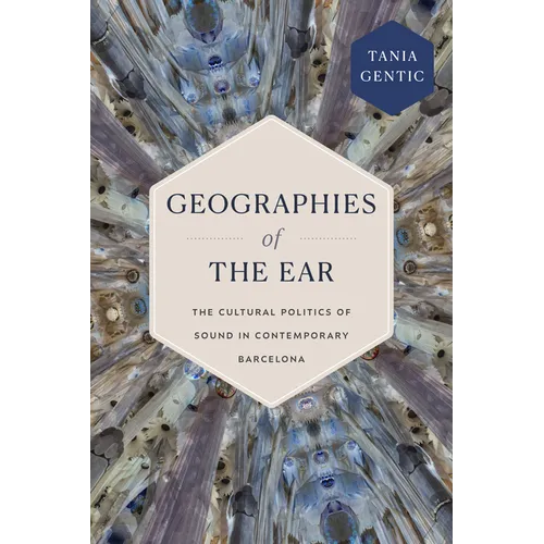 Geographies of the Ear: The Cultural Politics of Sound in Contemporary Barcelona - Paperback