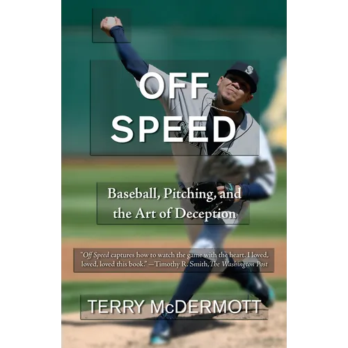 Off Speed: Baseball, Pitching, and the Art of Deception - Paperback