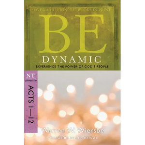 Be Dynamic: Experience the Power of God's People: NT Commentary Acts 1-12 - Paperback