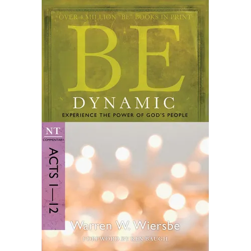 Be Dynamic: Experience the Power of God's People: NT Commentary Acts 1-12 - Paperback