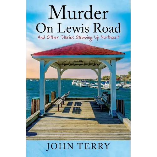 Murder On Lewis Road: And Other Stories Growing Up Northport - Paperback
