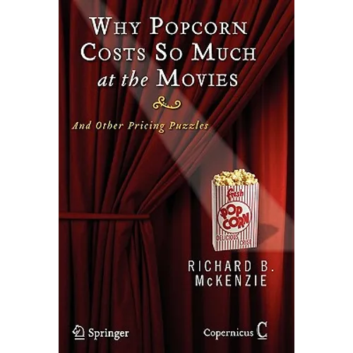 Why Popcorn Costs So Much at the Movies: And Other Pricing Puzzles - Paperback