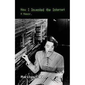 How I Invented the Internet: A Memoir - Paperback