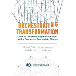 Orchestrating Transformation: How to Deliver Winning Performance with a Connected Approach to Change - Hardcover