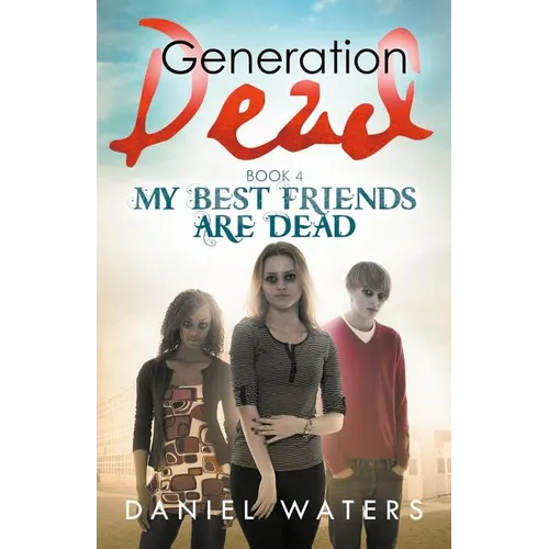 Generation Dead Book 4: My Best Friends Are Dead - Paperback