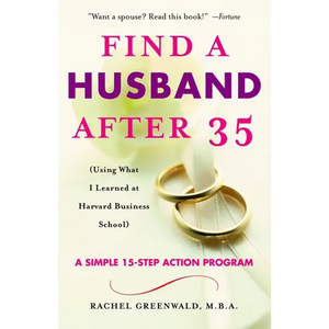 Find a Husband After 35: (Using What I Learned at Harvard Business School) - Paperback