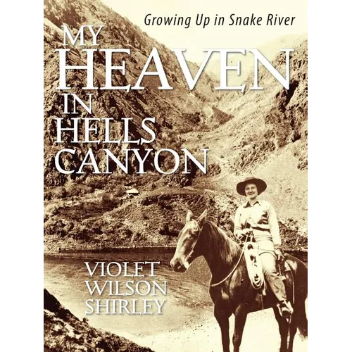 My Heaven in Hells Canyon: Growing Up in Snake River - Paperback