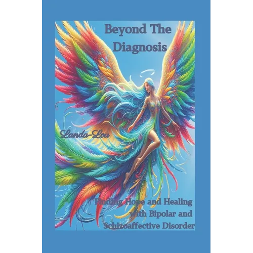 Beyond the Diagnosis: Finding Hope and Healing with Bipolar and Schizoaffective Disorder - Paperback