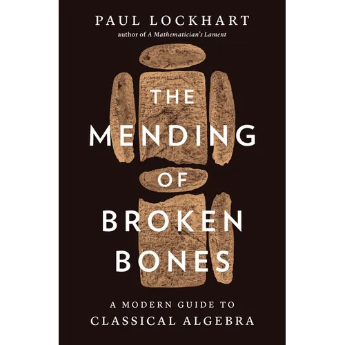 The Mending of Broken Bones: A Modern Guide to Classical Algebra - Hardcover