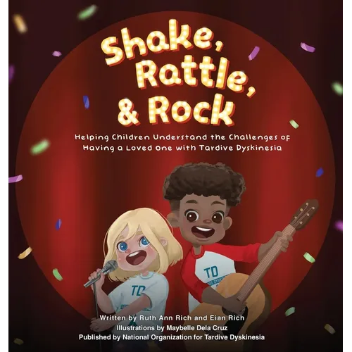 Shake, Rattle, and Rock: Helping Children Understand the Challenges of Having a Loved One with Tardive Dyskinesia - Hardcover
