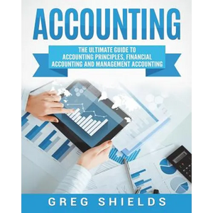 Accounting: The Ultimate Guide to Accounting Principles, Financial Accounting and Management Accounting - Paperback