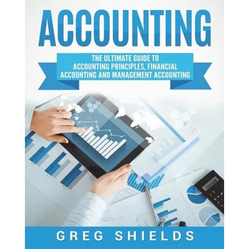Accounting: The Ultimate Guide to Accounting Principles, Financial Accounting and Management Accounting - Paperback