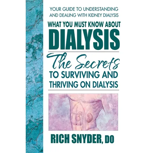 What You Must Know About Dialysis: Ten Secrets to Surviving and Thriving on Dialysis - Paperback