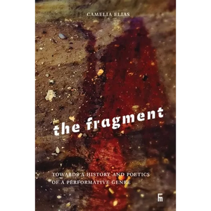 The Fragment: Towards a History and Poetics of a Performative Genre - Paperback