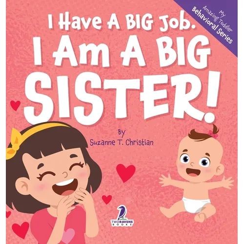 I Have A Big Job. I Am A Big Sister: An Affirmation-Themed Toddler Book About Getting A Sibling (Ages 2-4) - Hardcover