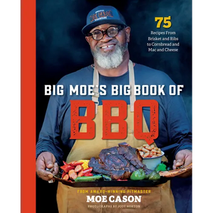Big Moe's Big Book of BBQ: 75 Recipes from Brisket and Ribs to Cornbread and Mac and Cheese - Hardcover