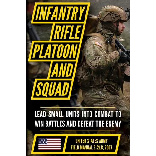 Field Manual FM 3-21.8 (FM 7-8) The Infantry Rifle Platoon and Squad March 2007 - Paperback