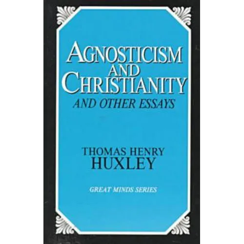 Agnosticism and Christianity and Other Essays - Paperback