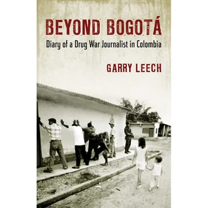 Beyond Bogota: Diary of a Drug War Journalist in Colombia - Paperback